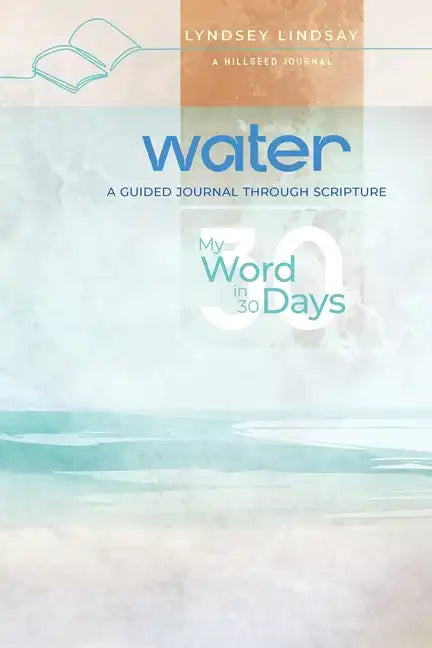Water - My Word in 30 Days: A Guided Journal Through Scripture - Paperback