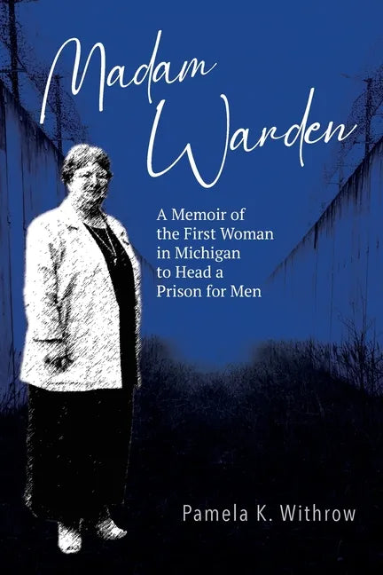 Madam Warden: A Memoir of the First Woman in Michigan to Head a Prison for Men - Paperback