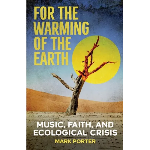 For the Warming of the Earth: Music, faith, and ecological crisis - Paperback