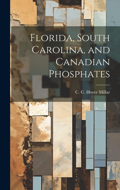 Florida, South Carolina, and Canadian Phosphates - Hardcover