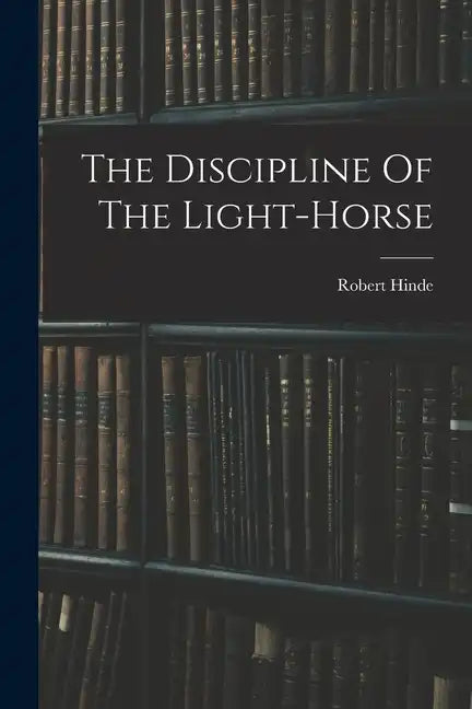 The Discipline Of The Light-horse - Paperback