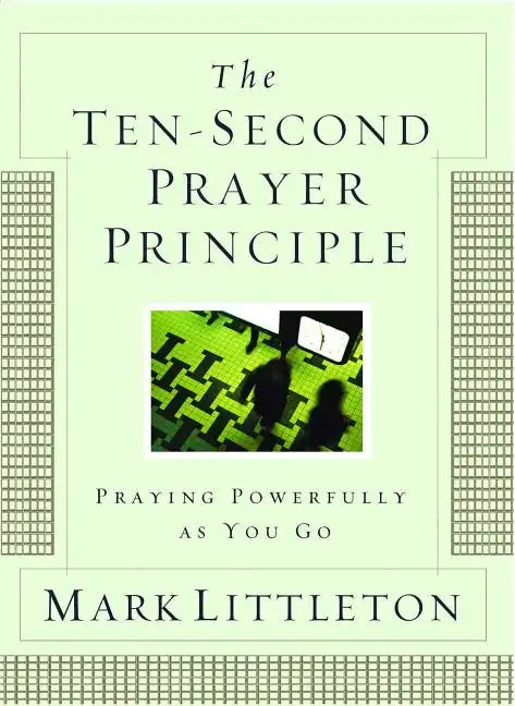 Ten-Second Prayer Principle: Praying Powerfully as You Go - Paperback