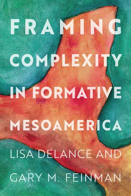 Framing Complexity in Formative Mesoamerica - Hardcover