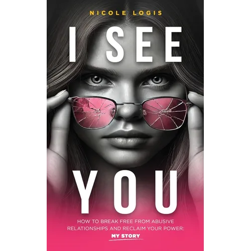I See You: How To Break Free From Abusive Relationships And Reclaim Your Power: My Story - Paperback