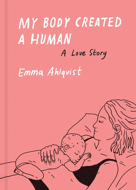 My Body Created a Human: A Love Story - Hardcover