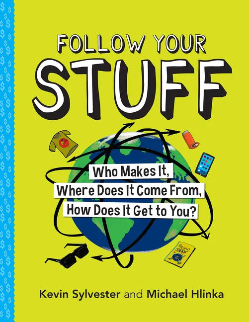 Follow Your Stuff: Who Makes It, Where Does It Come From, How Does It Get to You? - Paperback