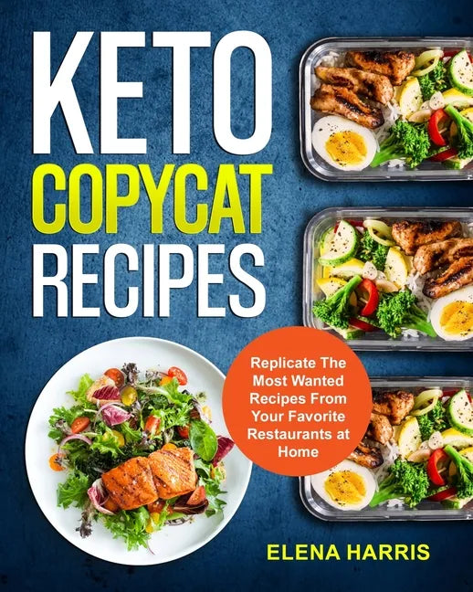 Keto Copycat Recipes: Replicate The Most Wanted Recipes From Your Favorite Restaurants at Home - Paperback