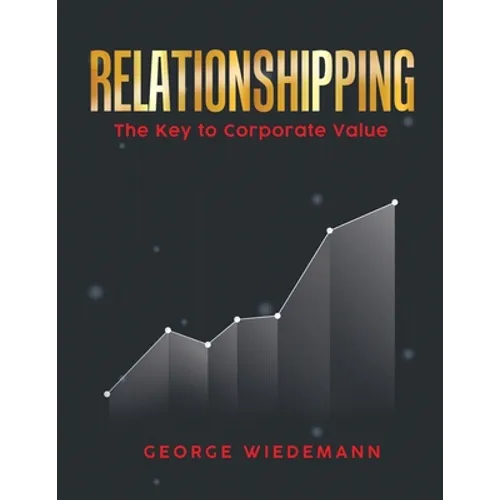 Relationshipping: The Key To Corporate Value - Paperback