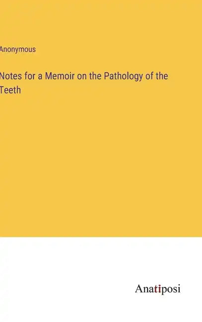 Notes for a Memoir on the Pathology of the Teeth - Hardcover