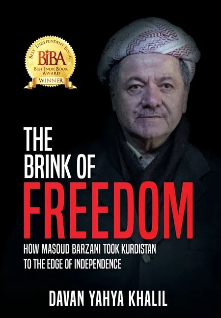 The Brink of Freedom: How Masoud Barzani took Kurdistan to the edge of independence - Hardcover