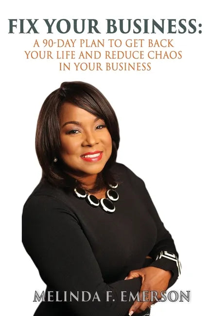 Fix Your Business: A 90-Day Plan to Get Your Life Back and Reduce Chaos in Your Business - Paperback