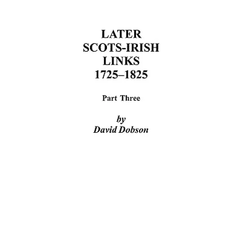 Later Scots-Irish Links, 1725-1825: Part Three - Paperback