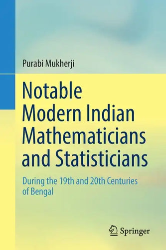 Notable Modern Indian Mathematicians and Statisticians: During the 19th and 20th Centuries of Bengal - Paperback