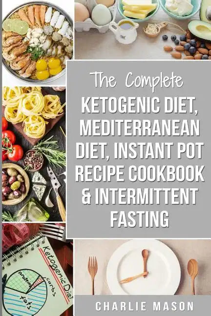 Ketogenic Diet, Mediterranean Diet Cookbook, Instant Pot Recipe Book, Intermittent Fasting: Ketogenic Recipe Book Mediterranean Cookbook Instant Pot C - Paperback