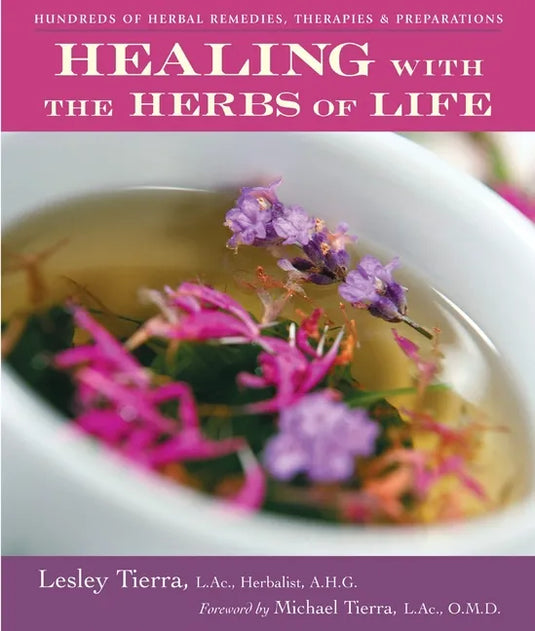 Healing with the Herbs of Life: Hundreds of Herbal Remedies, Therapies, and Preparations - Paperback