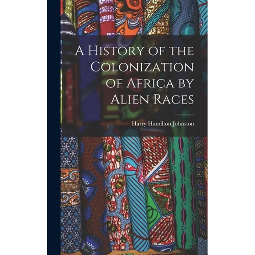 A History of the Colonization of Africa by Alien Races - Hardcover