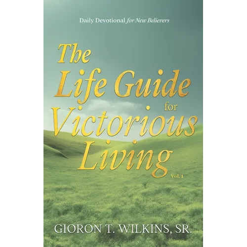 The Life Guide for Victorious Living: Daily Devotional for New Believers - Paperback