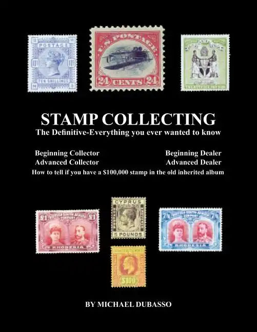 Stamp Collecting: The Definitive-Everything you ever wanted to know: Do I have a one million dollar stamp in my collection? - Paperback