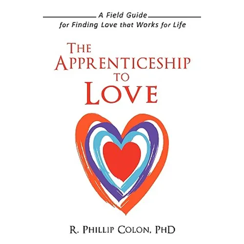 The Apprenticeship to Love: A Field Guide for Finding Love That Works for Life - Paperback