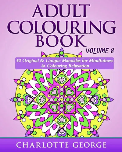 Adult Colouring Book - Volume 8: Original & Unique Mandalas for Mindfulness & Colouring Relaxation - Paperback