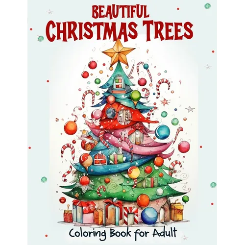 Beautiful Christmas Trees Coloring Book for Adult: Unleash creativity with 52 adult illustrations for holiday art therapy and gifting. Get into the Ch - Paperback