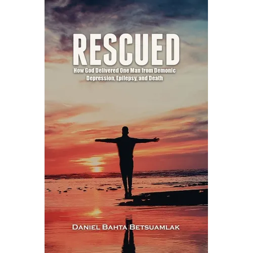 Rescued: How God Delivered One Man from Demonic Depression, Epilepsy, and Death - Paperback