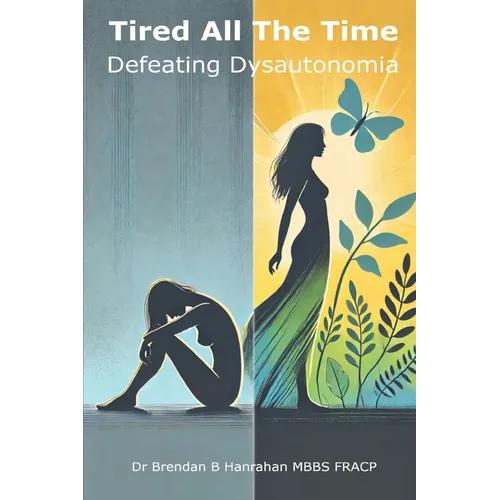 Tired all the time: Defeating Dysautonomia - a practical guide for patients and families to managing POTS and related conditions - Paperback