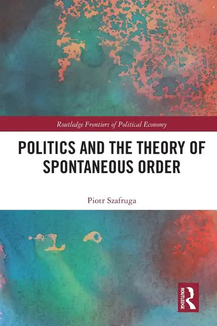 Politics and the Theory of Spontaneous Order - Paperback