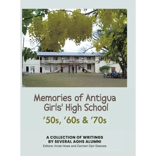 Memories of Antigua Girls' High School: 50's, 60's, 70's - Hardcover