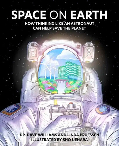 Space on Earth: How Thinking Like an Astronaut Can Help Save the Planet - Hardcover