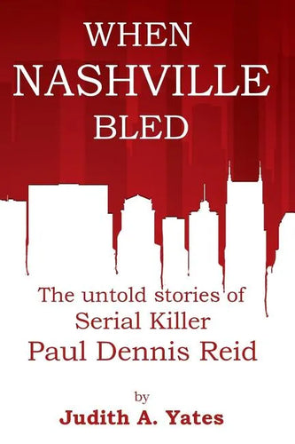 When Nashville Bled: The untold stories of serial killer Paul Dennis Reid - Paperback