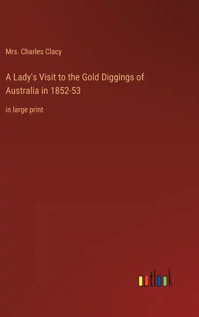 A Lady's Visit to the Gold Diggings of Australia in 1852-53: in large print - Hardcover