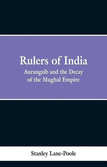 Rulers of India: Aurangzeb And The Decay Of The Mughal Empire - Paperback