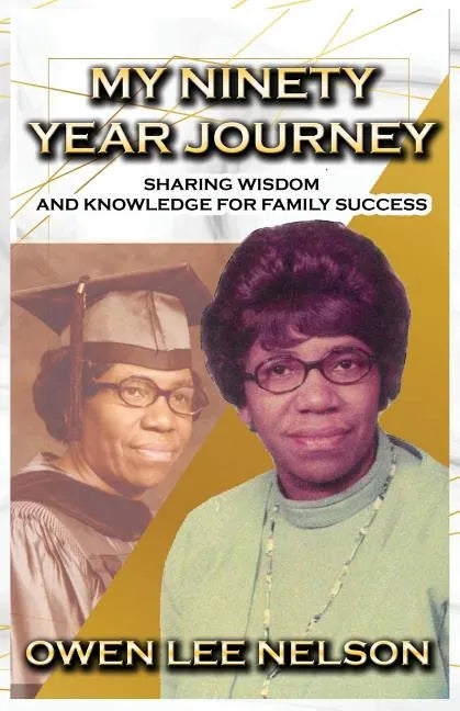 My Ninety Year Journey: Sharing Wisdom and Knowledge for Family Success - Paperback