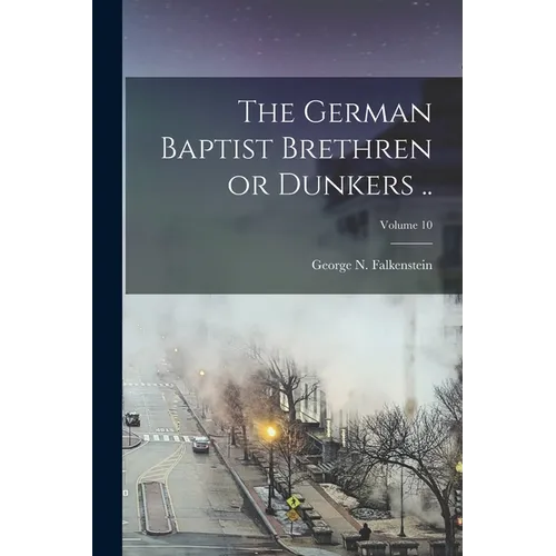 The German Baptist Brethren or Dunkers ..; Volume 10 - Paperback
