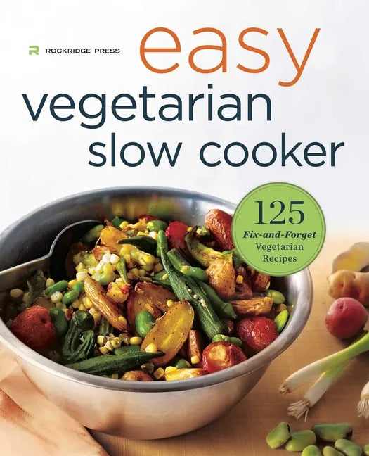 Easy Vegetarian Slow Cooker Cookbook: 125 Fix-And-Forget Vegetarian Recipes - Paperback