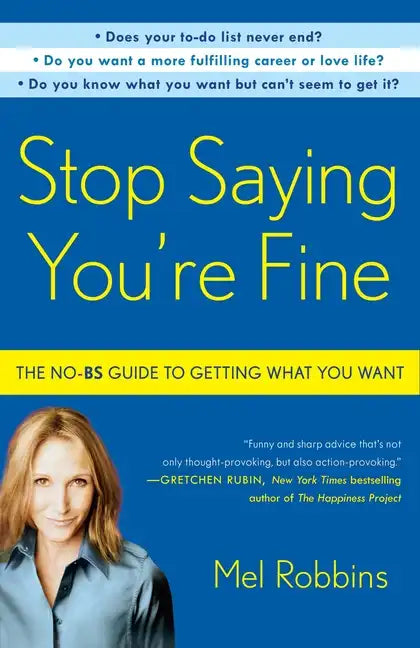 Stop Saying You're Fine: The No-BS Guide to Getting What You Want - Paperback