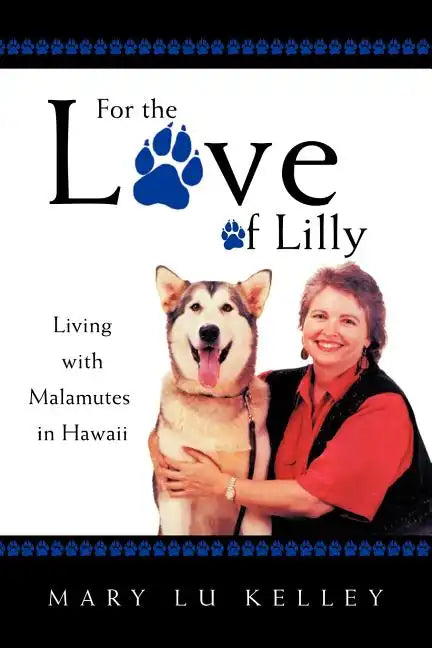 For the Love of Lilly: Living with Malamutes in Hawaii - Paperback