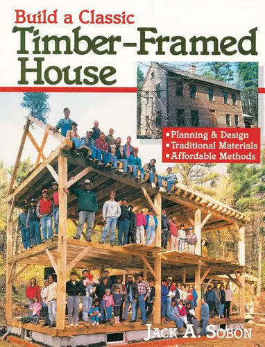 Build a Classic Timber-Framed House: Planning & Design/Traditional Materials/Affordable Methods - Paperback