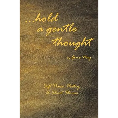 . . . Hold a Gentle Thought: Soft Prose, Poetry & Short Stories - Paperback