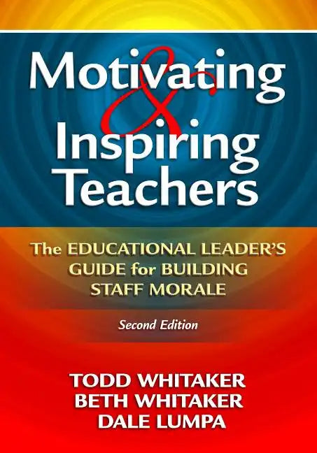 Motivating & Inspiring Teachers: The Educational Leader's Guide for Building Staff Morale - Paperback