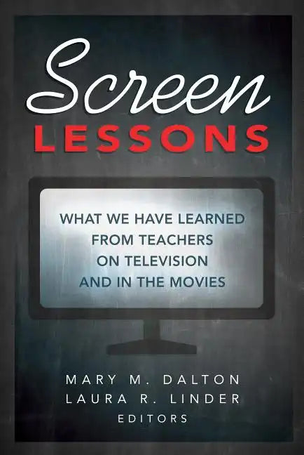 Screen Lessons: What We Have Learned from Teachers on Television and in the Movies - Paperback