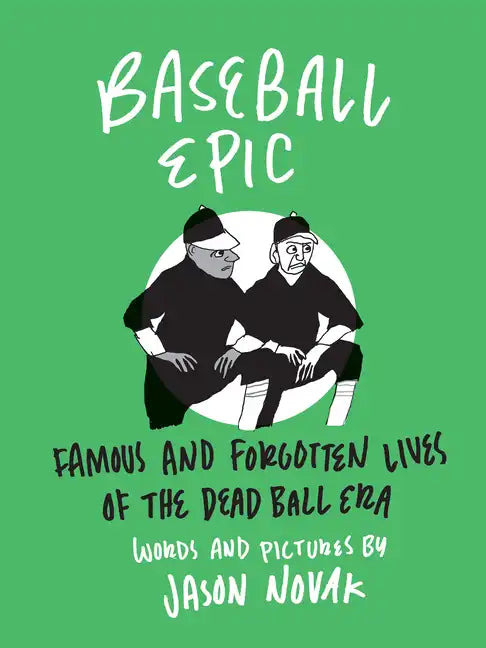 Baseball Epic: Famous and Forgotten Lives of the Dead Ball Era - Hardcover