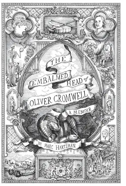 The Embalmed Head of Oliver Cromwell - A Memoir: The Complete History of the Head of the Ruler of the Commonwealth of England, Scotland and Ireland, w - Hardcover