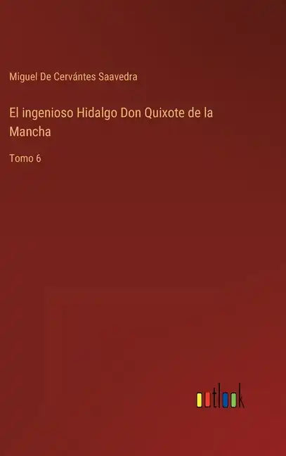 El ingenioso Hidalgo Don Quixote de la Mancha: Tomo 6 - Hardcover