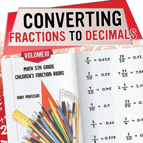 Converting Fractions to Decimals Volume III - Math 5th Grade Children's Fraction Books - Paperback