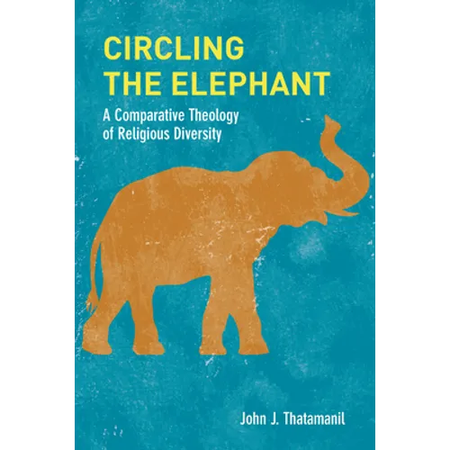 Circling the Elephant: A Comparative Theology of Religious Diversity - Paperback