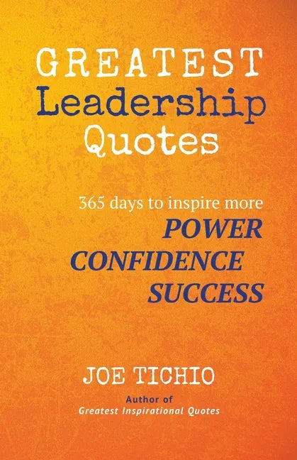 Greatest Leadership Quotes: 365 days to inspire more Power, Confidence, and Success - Paperback