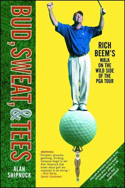 Bud, Sweat, & Tees: Rich Beem's Walk on the Wild Side of the PGA Tour - Paperback