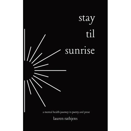 Stay Til Sunrise: A Mental Health Journey Through Poetry and Prose - Paperback